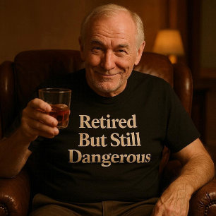 T-shirt Retraité Mais Toujours Dangereux