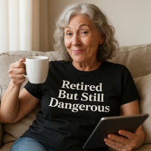 T-shirt Retraité Mais Toujours Dangereux