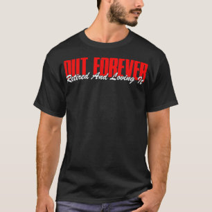 T-shirt Retraité Out Forever Retraité et l'aimer Funny Re