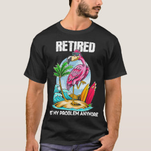 T-shirt Retraité Pas Mon Problème Plus De Flamant rose De 