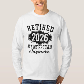 T-shirt Retraite Retraité 2026 Plus Mon Problème