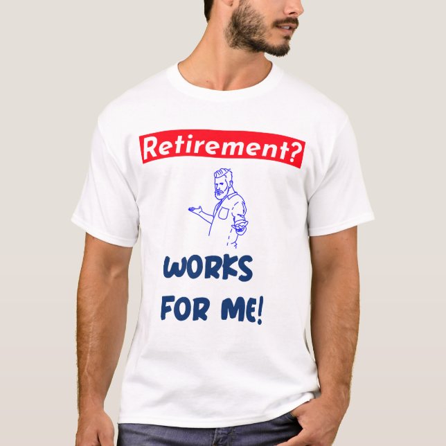 T-shirt Retraite ? travaille pour moi ! (Devant)
