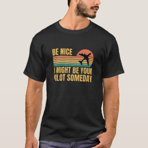 T-shirt Retro Be Nice A Pourrait Être Votre Pilote Un Jour