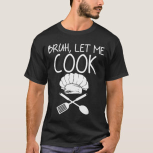 T-shirt Rétro Bruh Laissez-Moi Cuire Mème Drôle Laissez-Le
