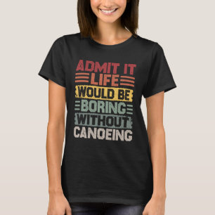 T-shirt Retro Canoe Kayak Life serait ennuyeux sans canett