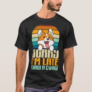 T-shirt Rétro Désolé j'ai du retard J'ai vu un chien Corgi