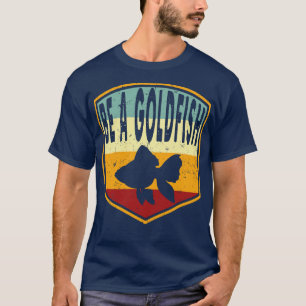 T-shirt Retro Distressed Be A Goldfish