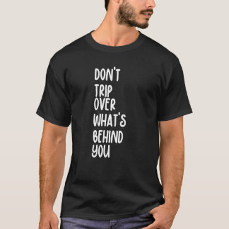 T-shirt Retro Don't Trip Over What's Behind You Inspiratio