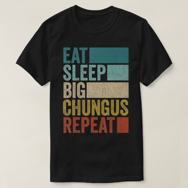 T-shirt Retro Eat Sleep Big Chungus Repeat Funny Big Chung (Design devant)