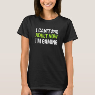 T-shirt Retro I Can't Adult Now I'm Gaming Video Game Gam