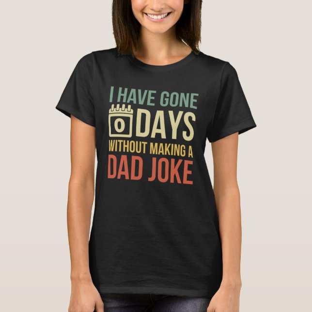 T-shirt Retro I Have Gone 0 Days Without Making A Dad Joke (Devant)
