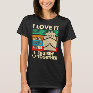 T-shirt Retro I Love It When We are Cruising Together Crui