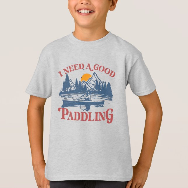 T-shirt Rétro I Need A Good Paddling Kayaking Kayaker (Devant)