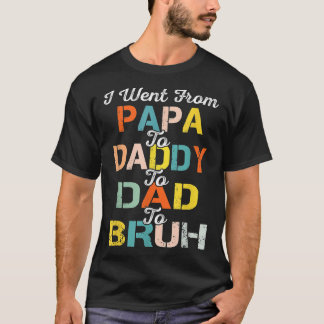 T-shirt Retro I Went From Papa Daddy Dad Bruh Father's Day
