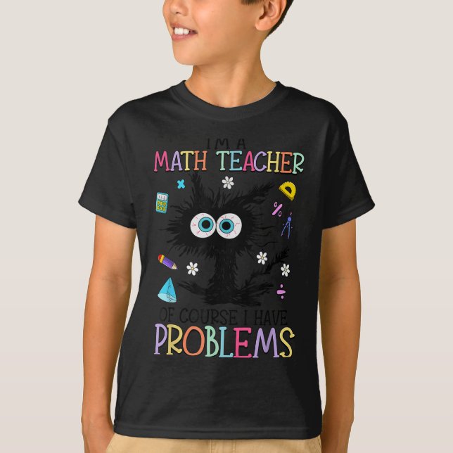 T-shirt Retro I'm A Math Teacher Of Course I Have Problems (Devant)