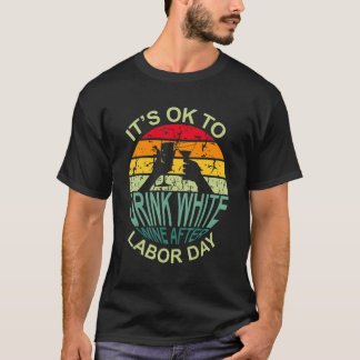 T-shirt Retro It's Ok To Drink White Wine After Labor Day