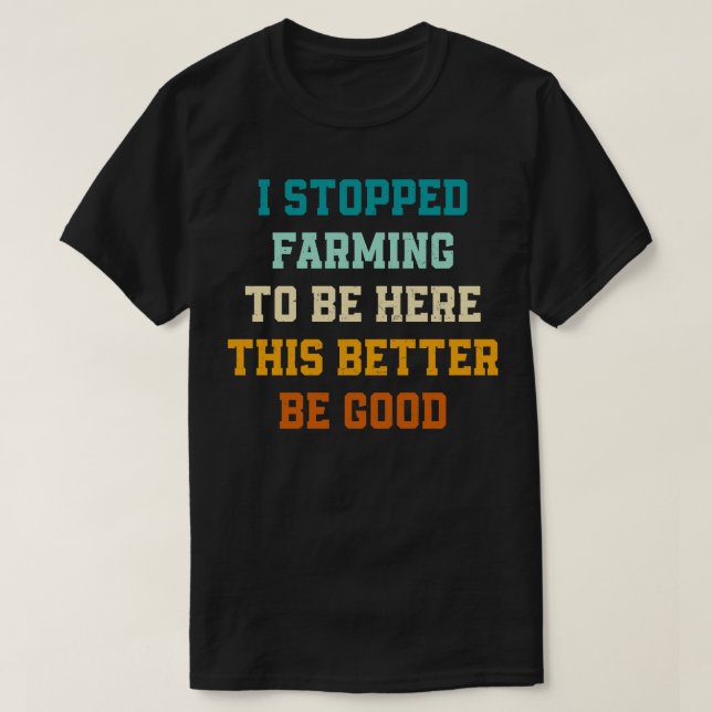 T-shirt Retro J'Ai Arrêté L'Agriculture D'Être Ici Ça Vaut (Design devant)