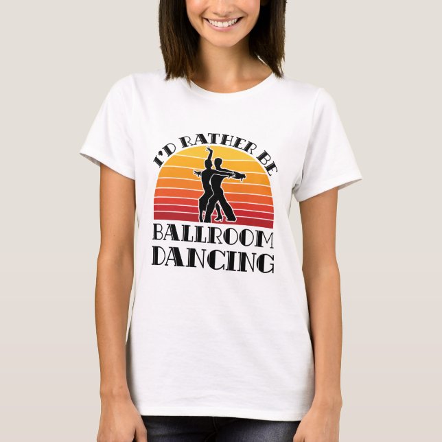T-shirt Retro Je préférerais être danse de salle de bal (Devant)