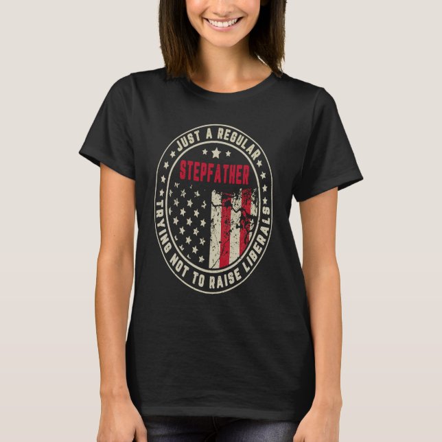 T-shirt Retro Just A Regular Stepfather Raise Liberals Ame (Devant)