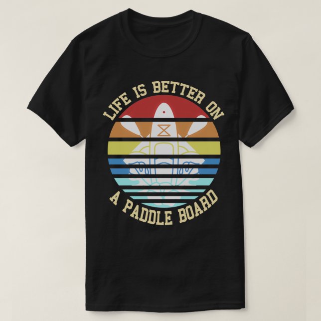 T-shirt Retro Life Better On A Paddle Board Present Gift (Design devant)
