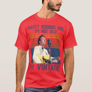 T-shirt Retro Marty Robbins Girl Im Not Old Im Vintage