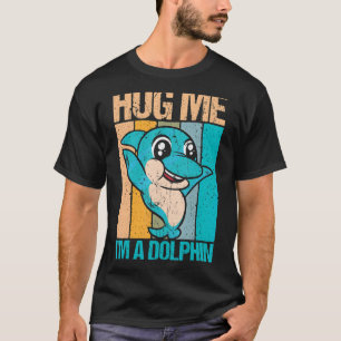 T-shirt Retro Me serrer dans mes bras Je suis un dauphin e