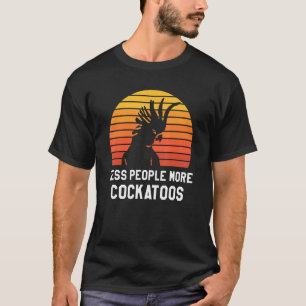 T-shirt Rétro Moins de Personnes Plus de Cacatoès Cacatoès