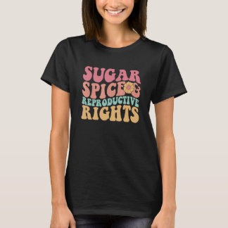 T-shirt Retro Pro Choice Feminist Sugar Spice & Reproducti