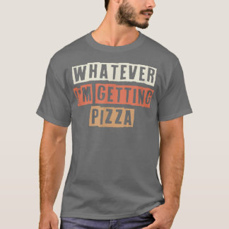 T-shirt Rétro Quoi Que Je Obtienne Pizza Drôle Plaisanteri