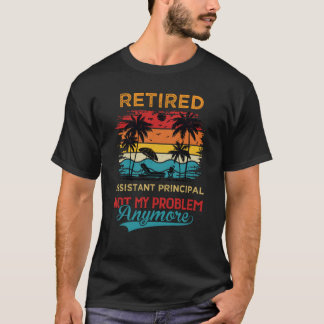 T-shirt Retro Retired Assistant Principal Not My Problem A