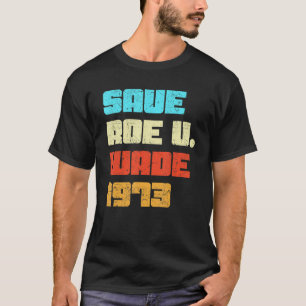 T-shirt Retro Save Pro Roe 1973 Feminist Feminism Pro Choi