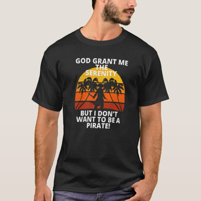 T-shirt Retro Serenity Prayer Don't Want To Be A Pirate So (Devant)