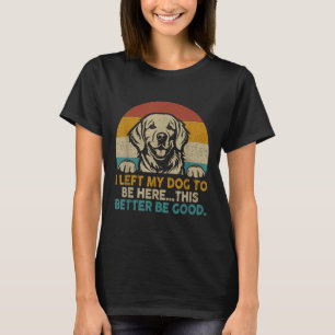 T-shirt Retro Vintage J'Ai Laissé Mon Chien Être Là Mieux