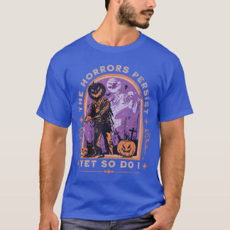 T-shirt Retrohe Horrors Persist But So Do I Humor Skeleton