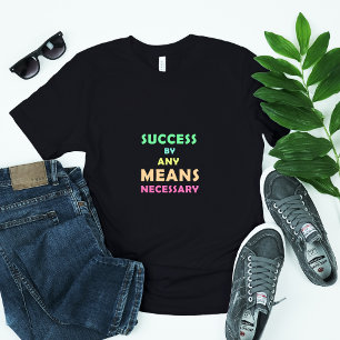 T-shirt Réussite par tous les moyens nécessaires - Détermi