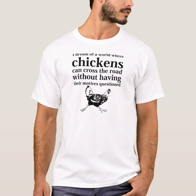 T-shirt Rêve d'un monde où les poulets peuvent traverser (Devant)