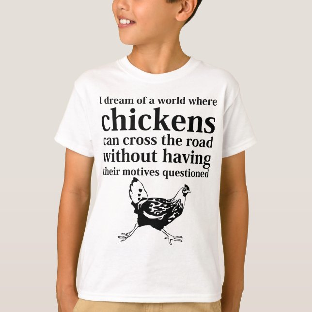 T-shirt Rêve d'un monde où les poulets peuvent traverser (Devant)