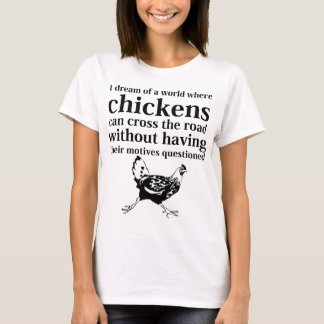 T-shirt Rêve d'un monde où les poulets peuvent traverser