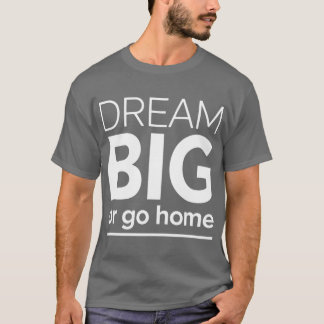 T-shirt Rêve Grand ou Rentre à la Maison Motivation Famili