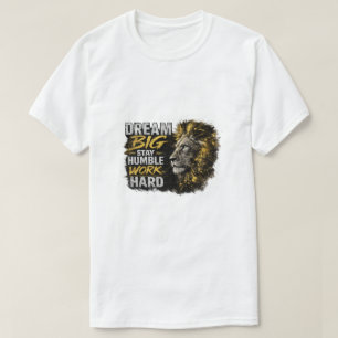 T-shirt Rêve Grand Reste Humble Travaille Dur Lion Motivat