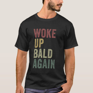 T-shirt Réveillé chauve encore Funny Balding Man Hairless 