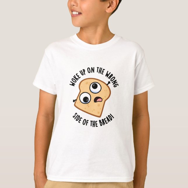T-shirt Réveillé Du Mauvais Côté Du Pain Drôle Pun (Devant)