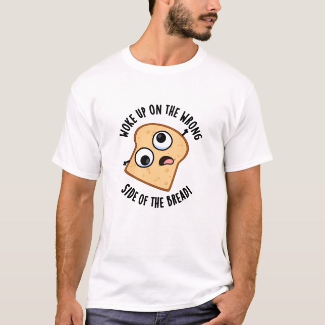 T-shirt Réveillé Du Mauvais Côté Du Pain Drôle Pun (Devant)