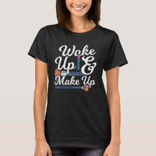 T-shirt Réveille-toi et maquille artiste maquillage