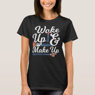 T-shirt Réveille-toi et maquille artiste maquillage