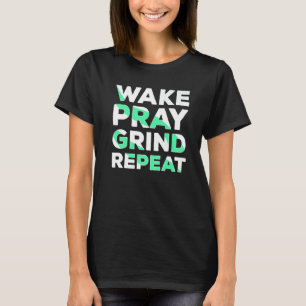 T-shirt Réveiller Prière Grind Répéter Travailler dur Fair