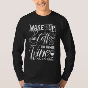 T-shirt Réveillez Le Café Faites Les Choses Vin Pour Une C