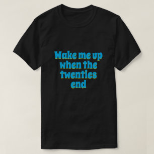 T-shirt Réveillez-moi quand les années 20 se terminent 