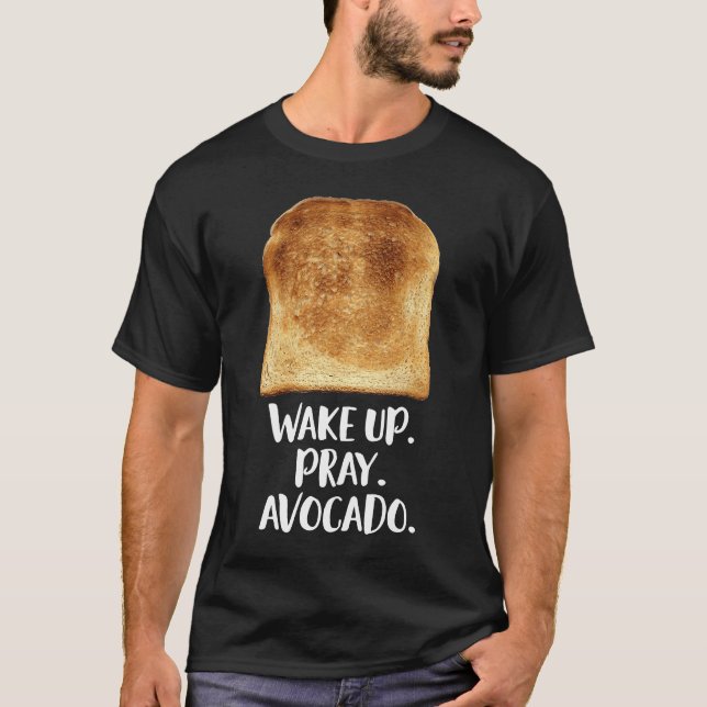 T-shirt Réveillez Pray Avocado Grillé Motivation du pain V (Devant)