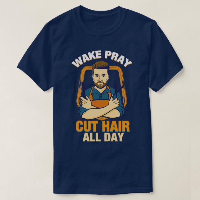 T-shirt Réveillez prier coupez les cheveux toute la journé (Design devant)